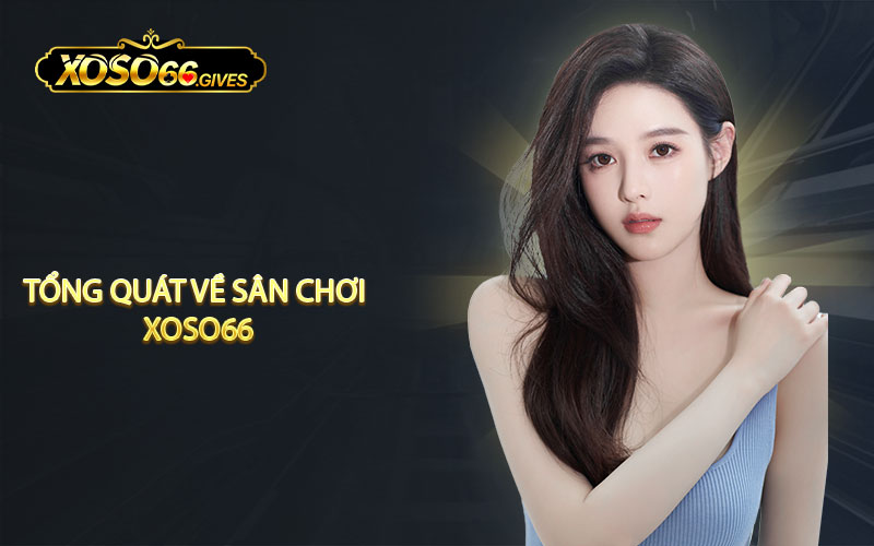 Tổng quát về sân chơi xoso66
